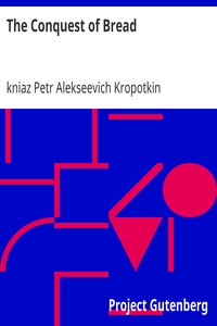 Peter Kropotkin, Élisée Reclus: The Conquest of Bread (EBook, Project Gutenberg)