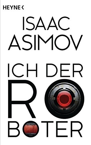 Айзек Азимов, Harlan Ellison, Mark Zug: Ich, der Roboter: Erzählungen (Roboter und Foundation – der Zyklus 1) (German Edition) (German language, 2014)